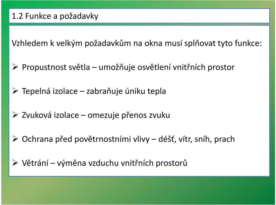 zabraňuje úniku tepla Zvuková izolace omezuje přenos zvuku Ochrana před