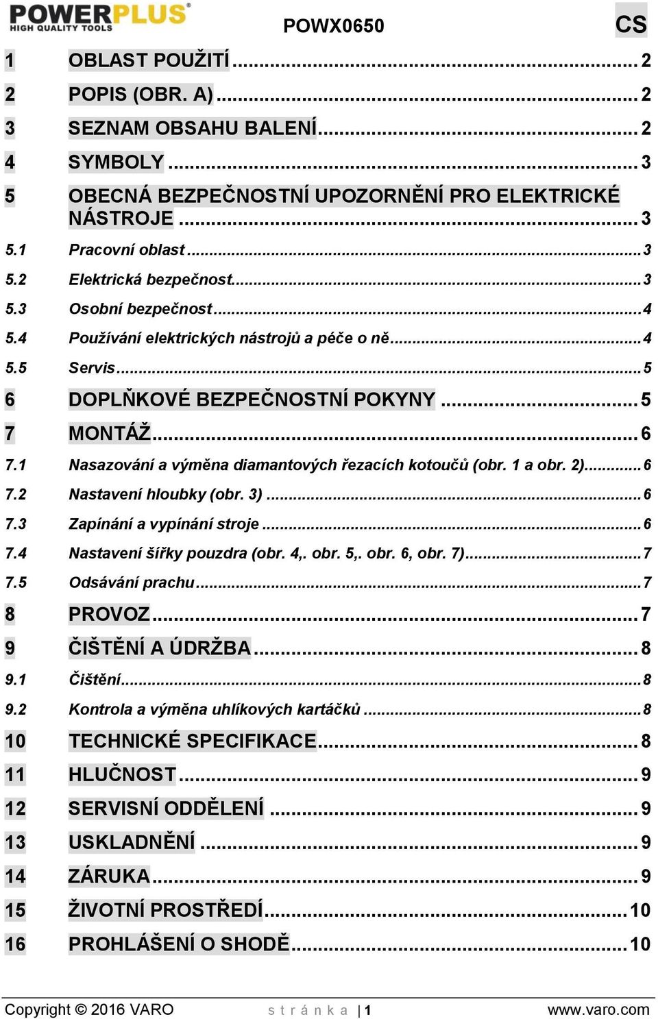 1 Nasazování a výměna diamantových řezacích kotoučů (obr. 1 a obr. 2)... 6 7.2 Nastavení hloubky (obr. 3)... 6 7.3 Zapínání a vypínání stroje... 6 7.4 Nastavení šířky pouzdra (obr. 4,. obr. 5,. obr. 6, obr.