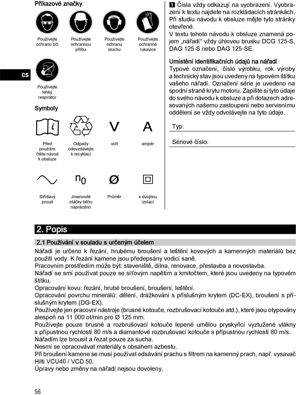 V textu tohoto návodu k obsluze znamená pojem nářadí vždy úhlovou brusku DCG 125 S, DAG 125 S nebo DAG 125 SE.