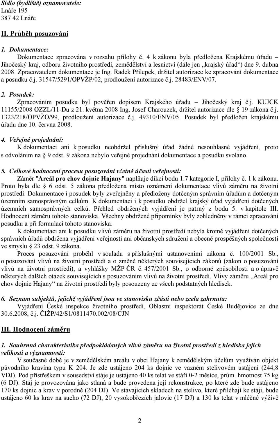 Radek Přílepek, držitel autorizace ke zpracování dokumentace a posudku č.j. 31547/5291/OPVŽP/02, prodloužení autorizace č.j. 28