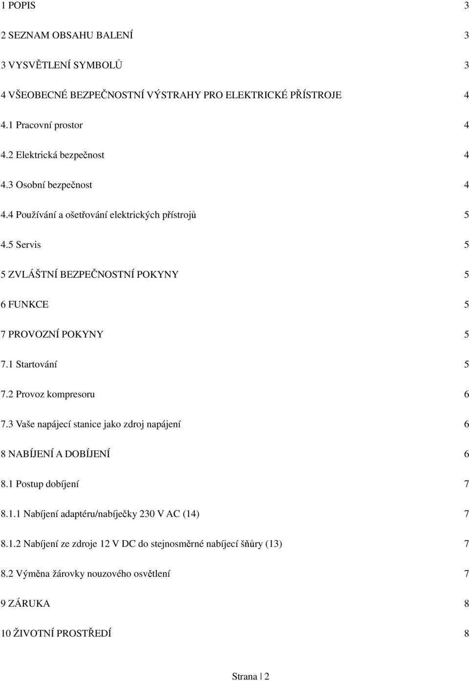 5 Servis 5 5 ZVLÁŠTNÍ BEZPEČNOSTNÍ POKYNY 5 6 FUNKCE 5 7 PROVOZNÍ POKYNY 5 7.1 Startování 5 7.2 Provoz kompresoru 6 7.