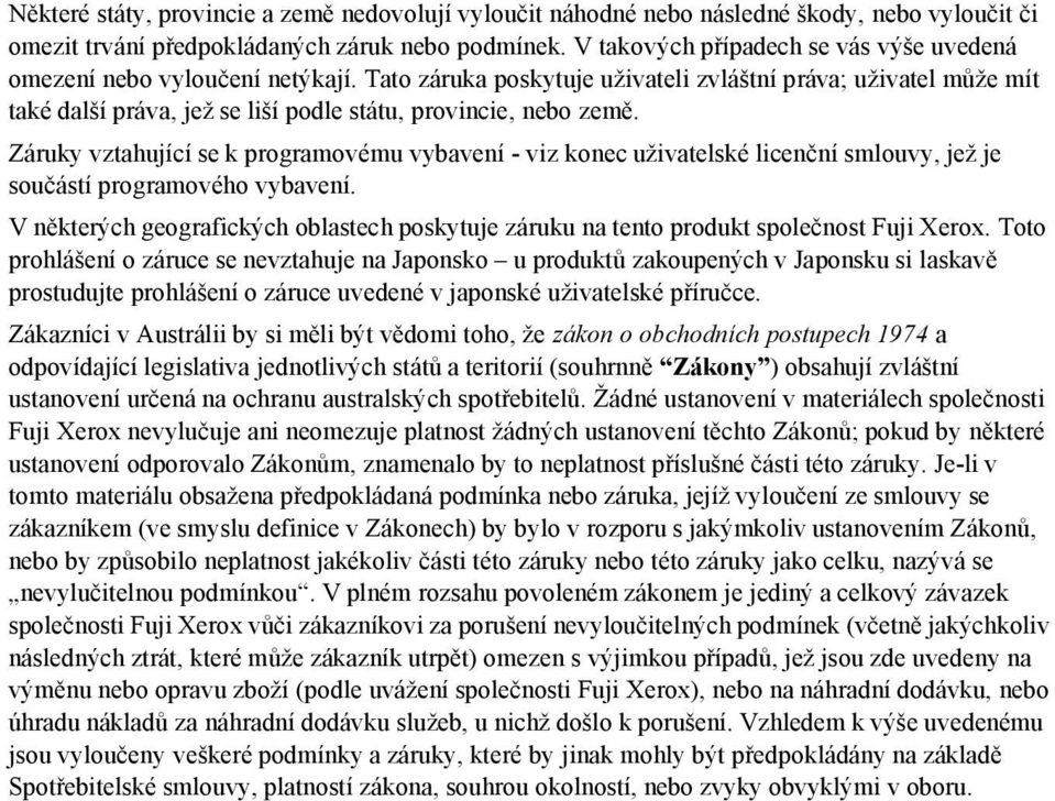Tato záruka poskytuje uživateli zvláštní práva; uživatel může mít také další práva, jež se liší podle státu, provincie, nebo země.
