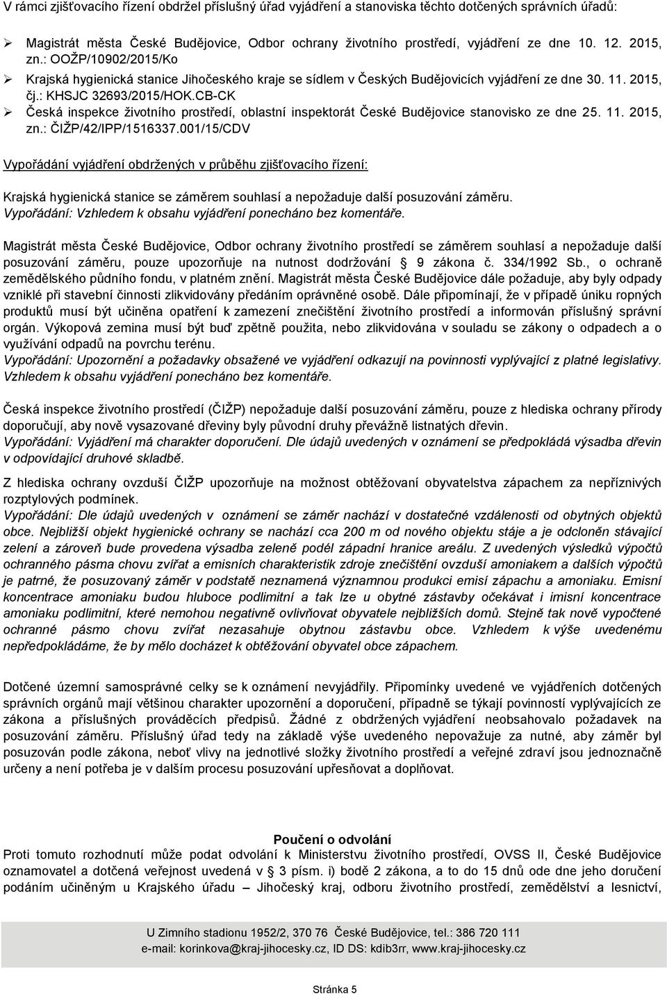 CB-CK Česká inspekce životního prostředí, oblastní inspektorát České Budějovice stanovisko ze dne 25. 11. 2015, zn.: ČIŽP/42/IPP/1516337.