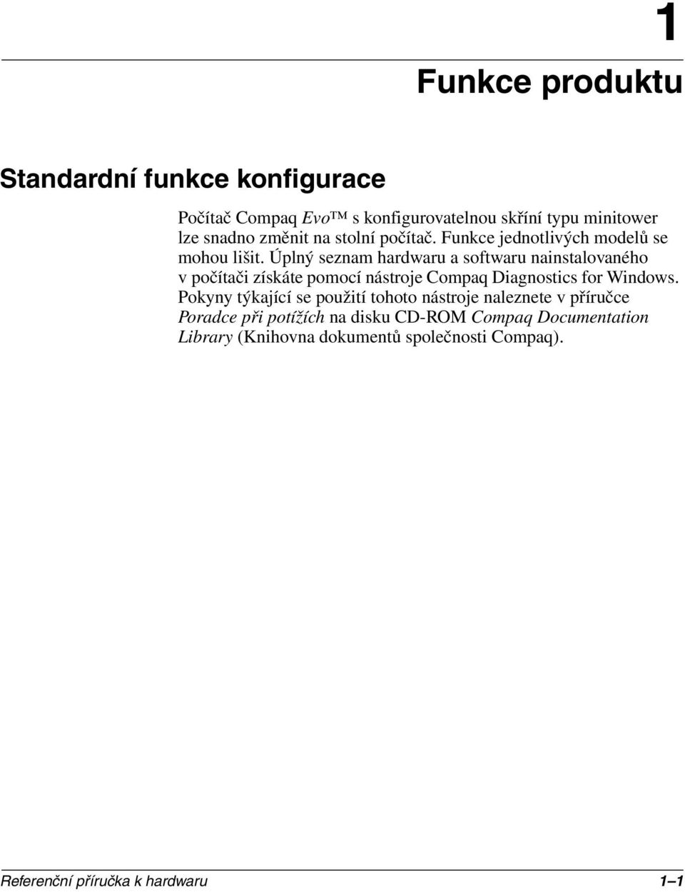 Úplný seznam hardwaru a softwaru nainstalovaného v počítači získáte pomocí nástroje Compaq Diagnostics for Windows.