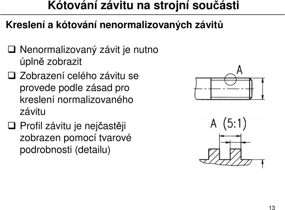 provede podle zásad pro kreslení normalizovaného závitu