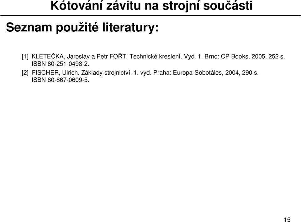 ISBN 80-251-0498-2. [2] FISCHER, Ulrich. Základy strojnictví.