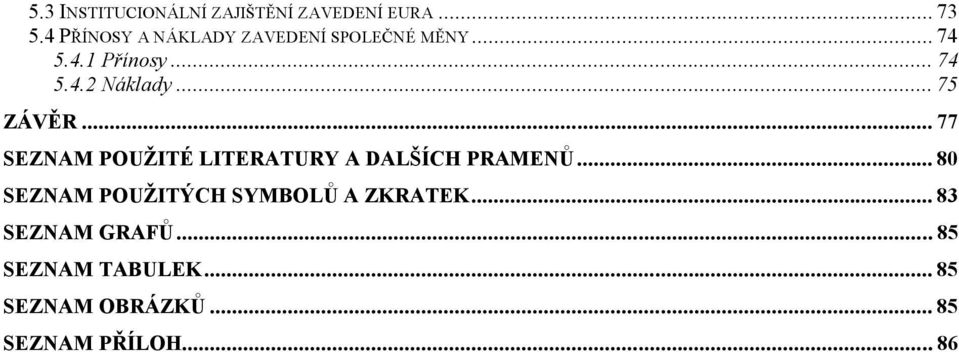.. 75 ZÁVĚR... 77 SEZNAM POUŽITÉ LITERATURY A DALŠÍCH PRAMENŮ.