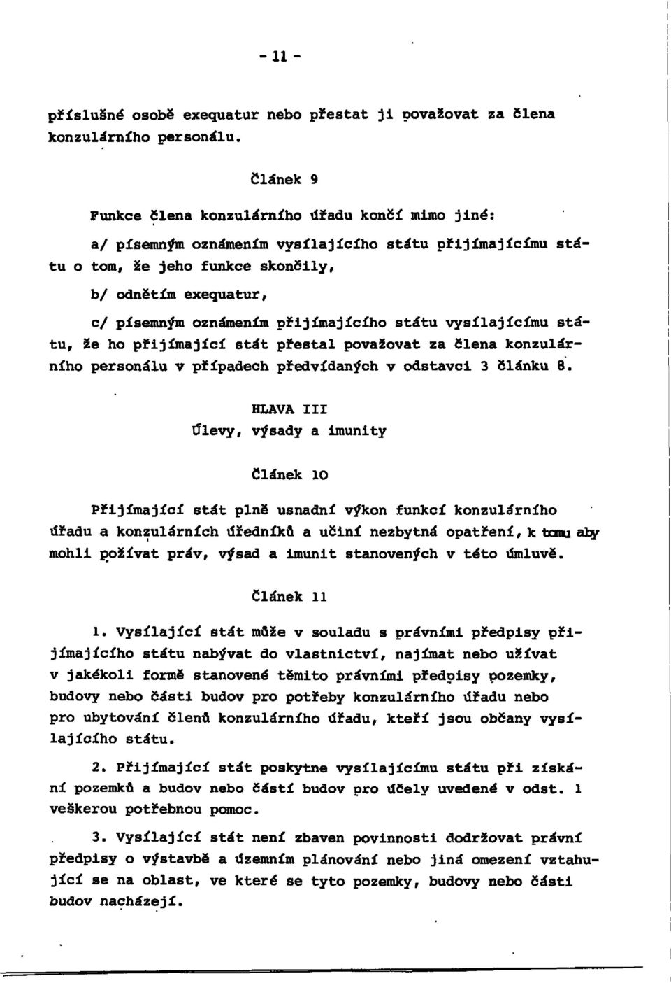 přijímajícího státu vysílajícímu státu, že ho přijímající stát přestal považovat za člena konzulárního personálu v případech předvídaných v odstavci 3 článku 8.