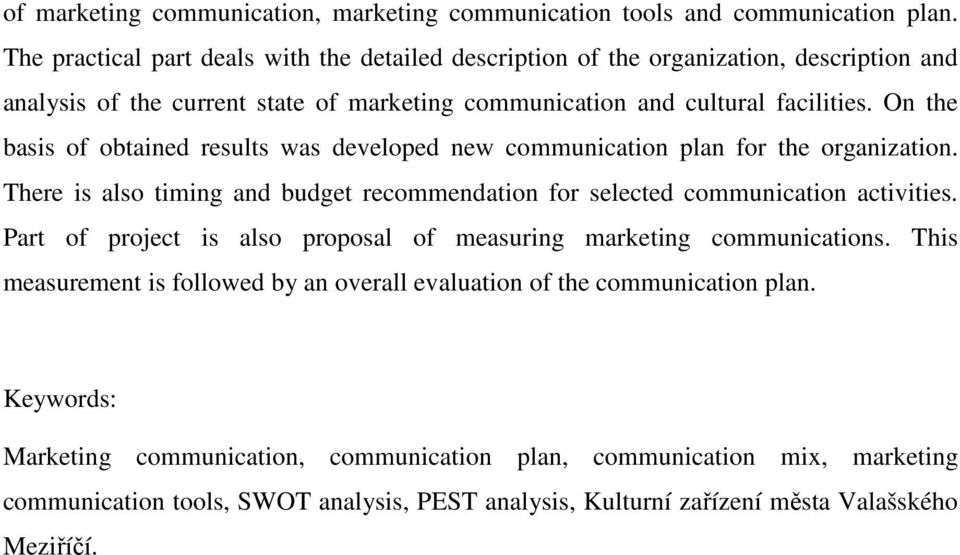 On the basis of obtained results was developed new communication plan for the organization. There is also timing and budget recommendation for selected communication activities.
