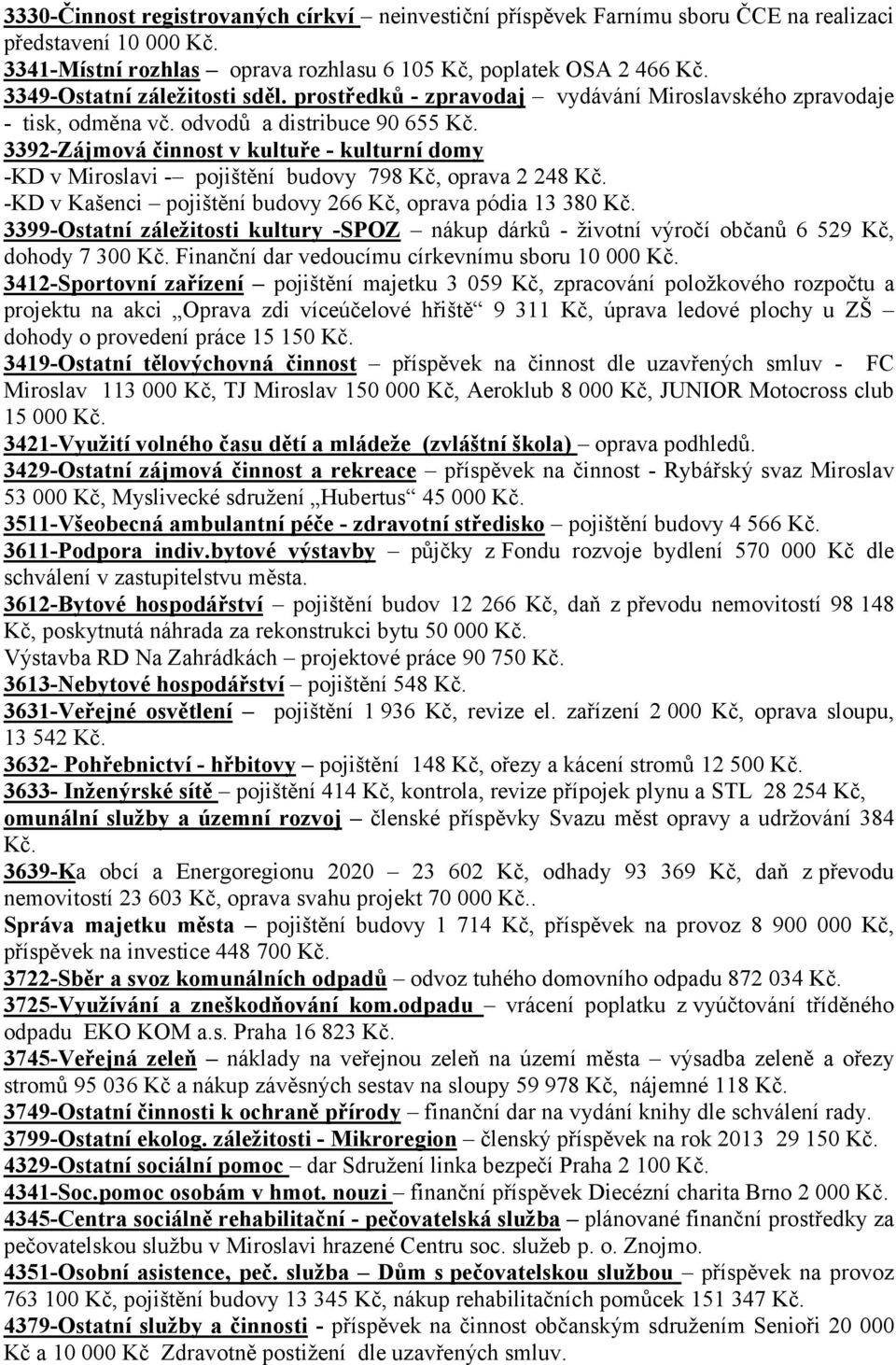 3392-Zájmová činnost v kultuře - kulturní domy -KD v Miroslavi - pojištění budovy 798 Kč, oprava 2 248 Kč. -KD v Kašenci pojištění budovy 266 Kč, oprava pódia 13 380 Kč.
