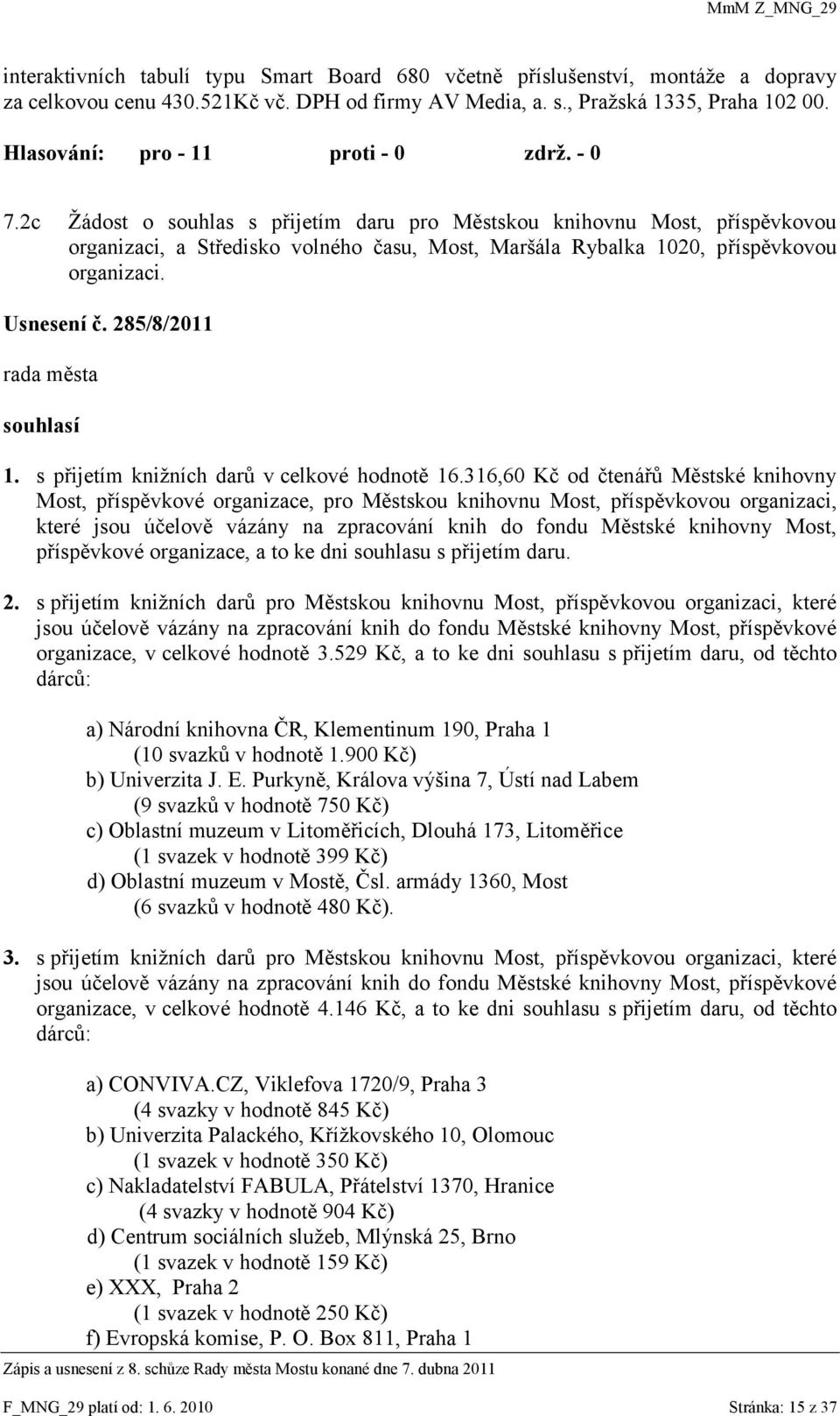 285/8/2011 souhlasí 1. s přijetím kniţních darů v celkové hodnotě 16.