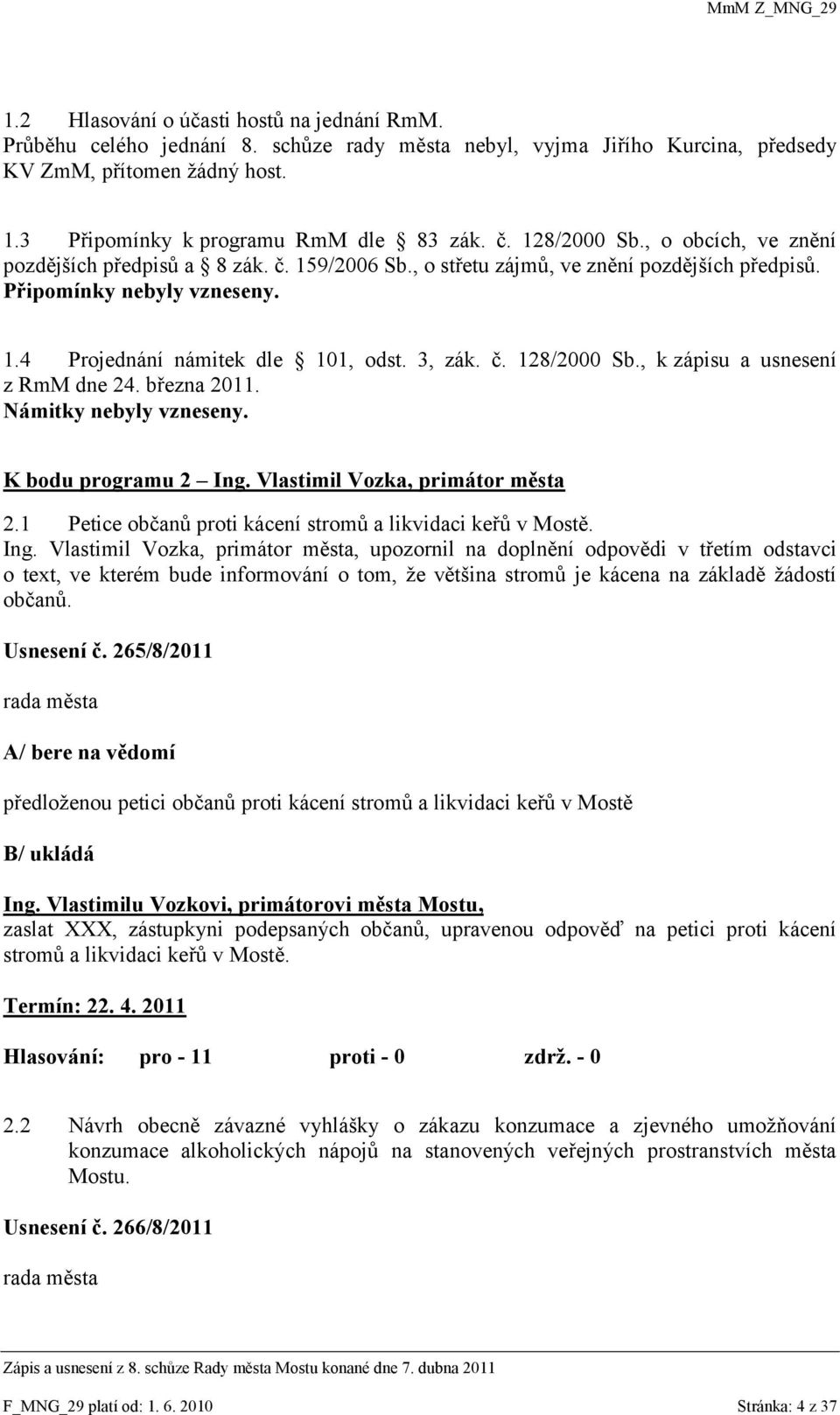 č. 128/2000 Sb., k zápisu a usnesení z RmM dne 24. března 2011. Námitky nebyly vzneseny. K bodu programu 2 Ing. Vlastimil Vozka, primátor města 2.