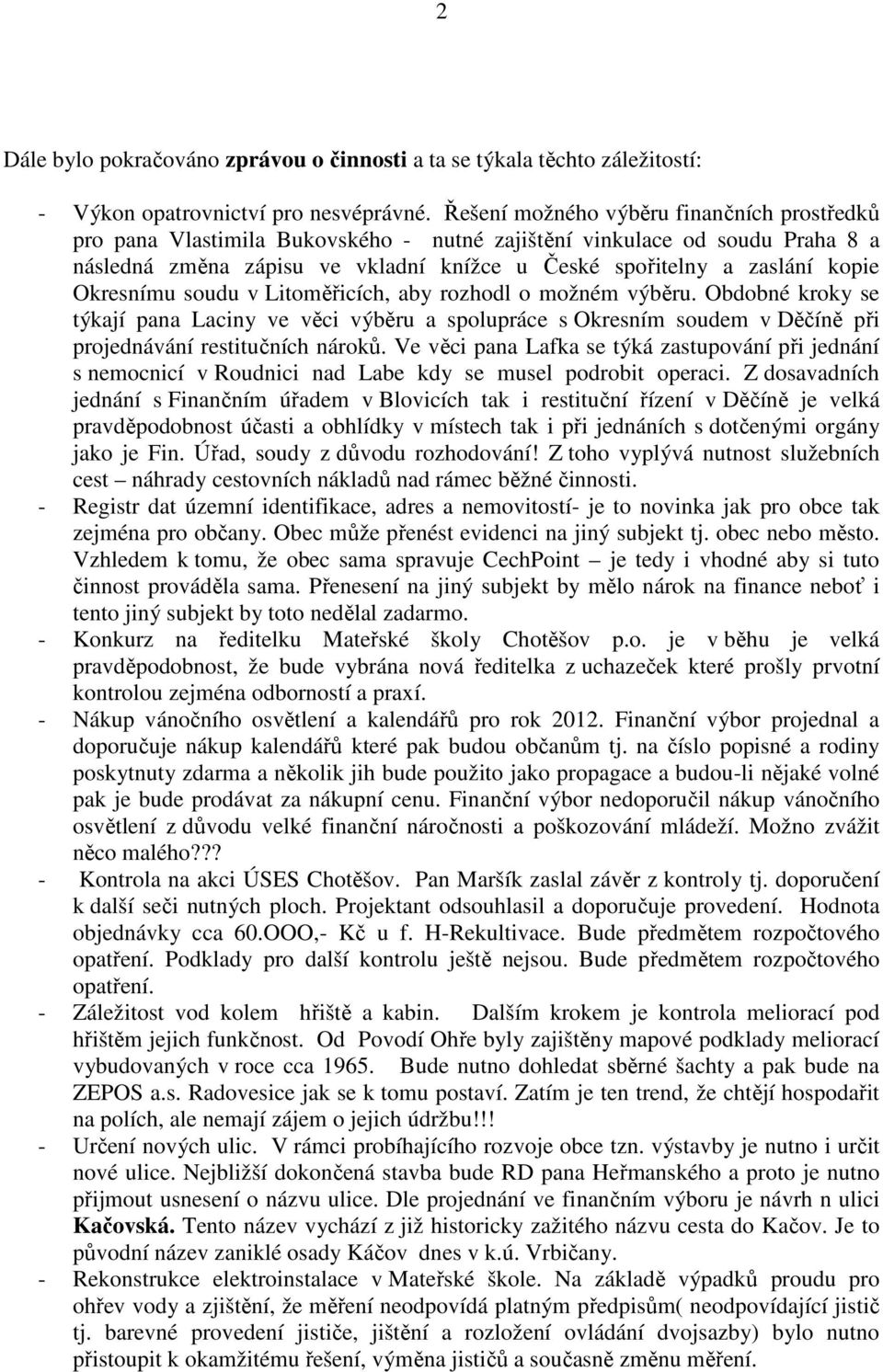 Okresnímu soudu v Litoměřicích, aby rozhodl o možném výběru. Obdobné kroky se týkají pana Laciny ve věci výběru a spolupráce s Okresním soudem v Děčíně při projednávání restitučních nároků.