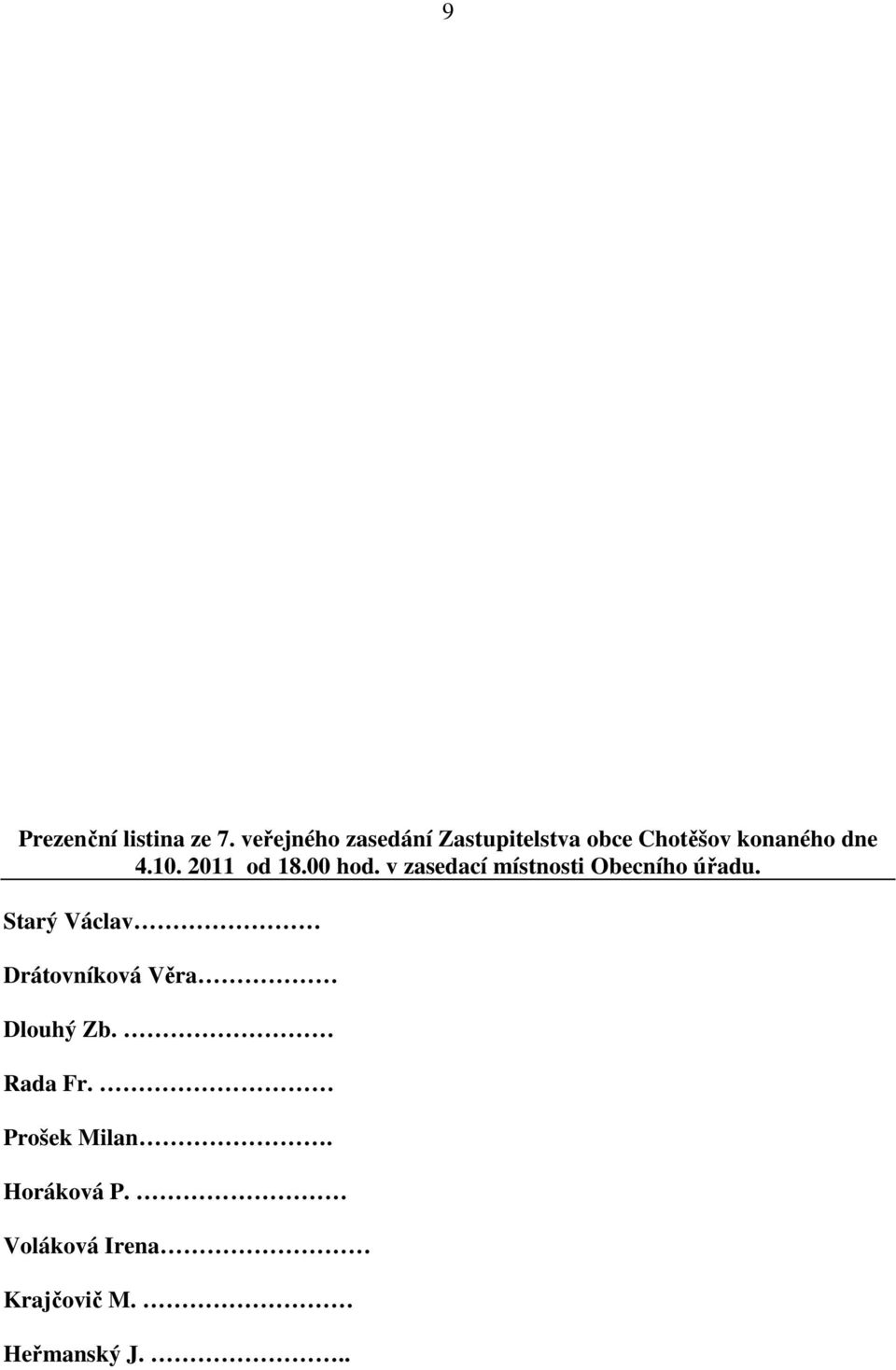 2011 od 18.00 hod. v zasedací místnosti Obecního úřadu.