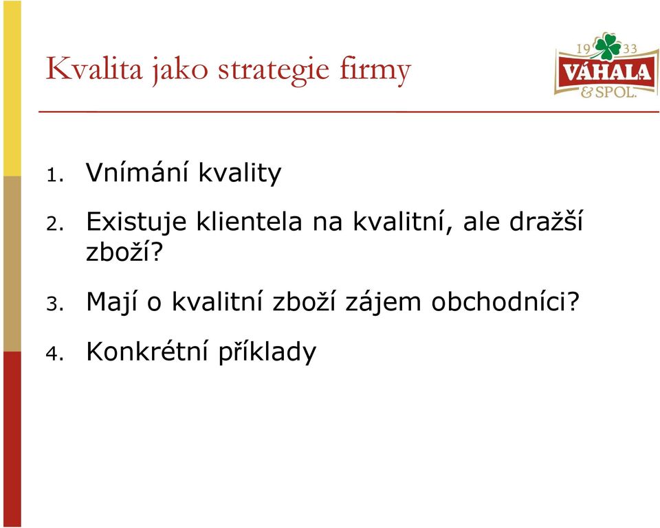 Existuje klientela na kvalitní, ale