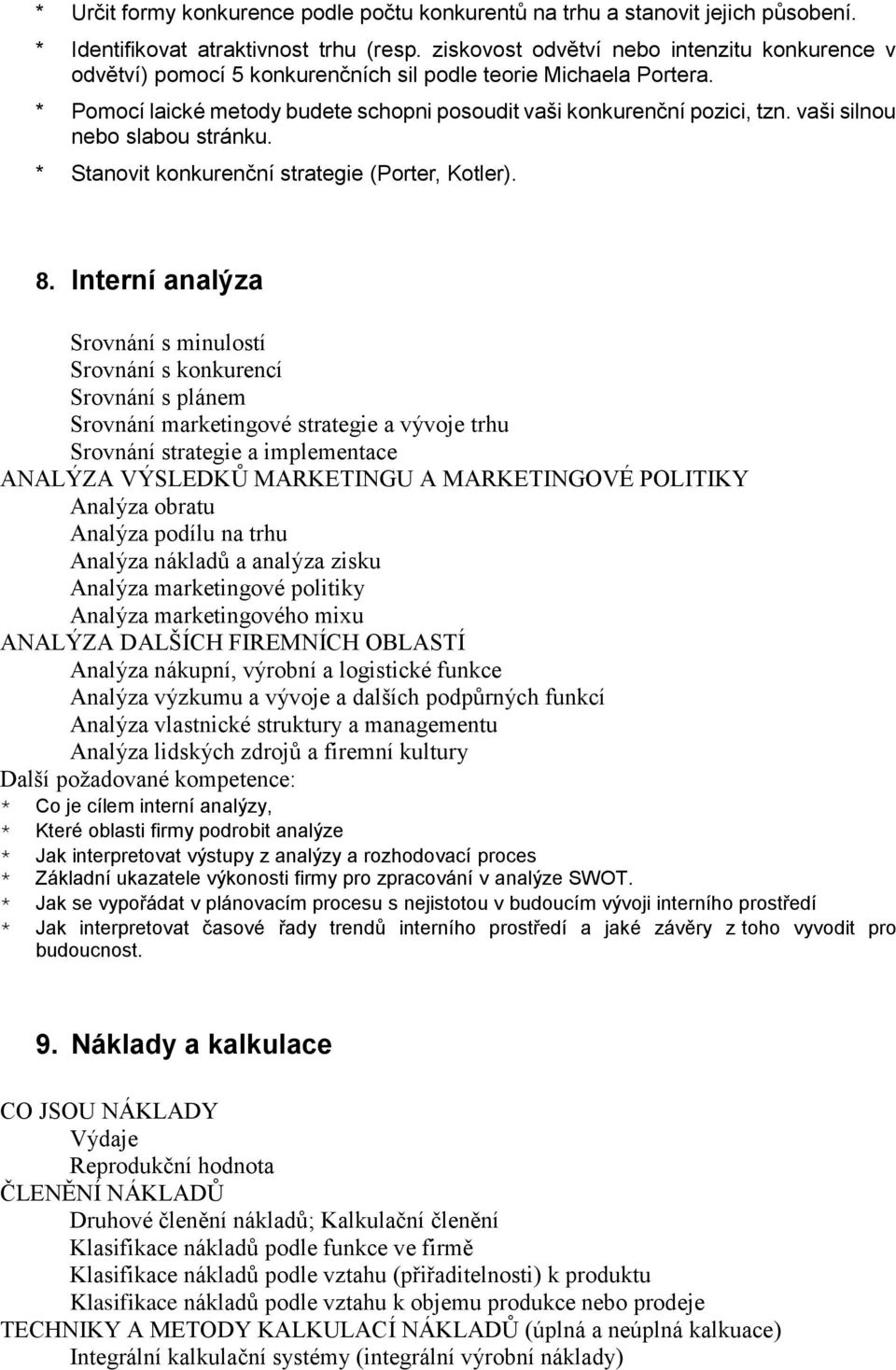 vaši silnou nebo slabou stránku. * Stanovit konkurenční strategie (Porter, Kotler). 8.