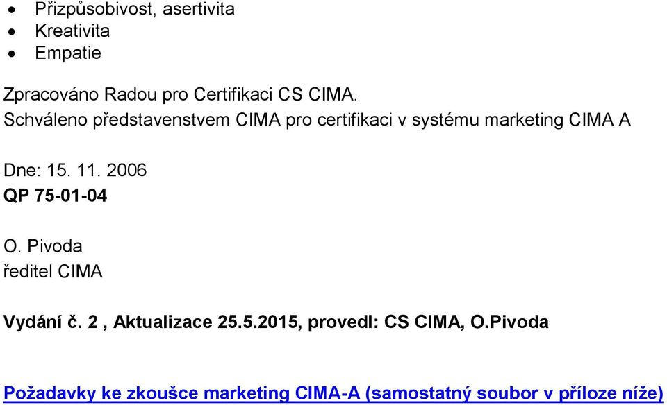 2006 QP 75-01-04 O. Pivoda ředitel CIMA Vydání č. 2, Aktualizace 25.5.2015, provedl: CS CIMA, O.