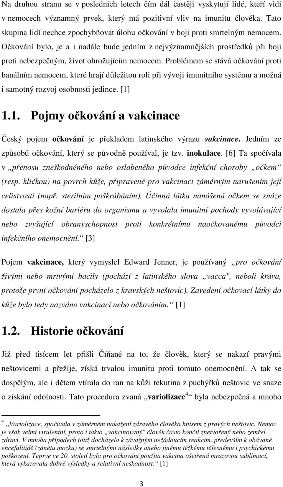 Očkování bylo, je a i nadále bude jedním z nejvýznamnějších prostředků při boji proti nebezpečným, život ohrožujícím nemocem.