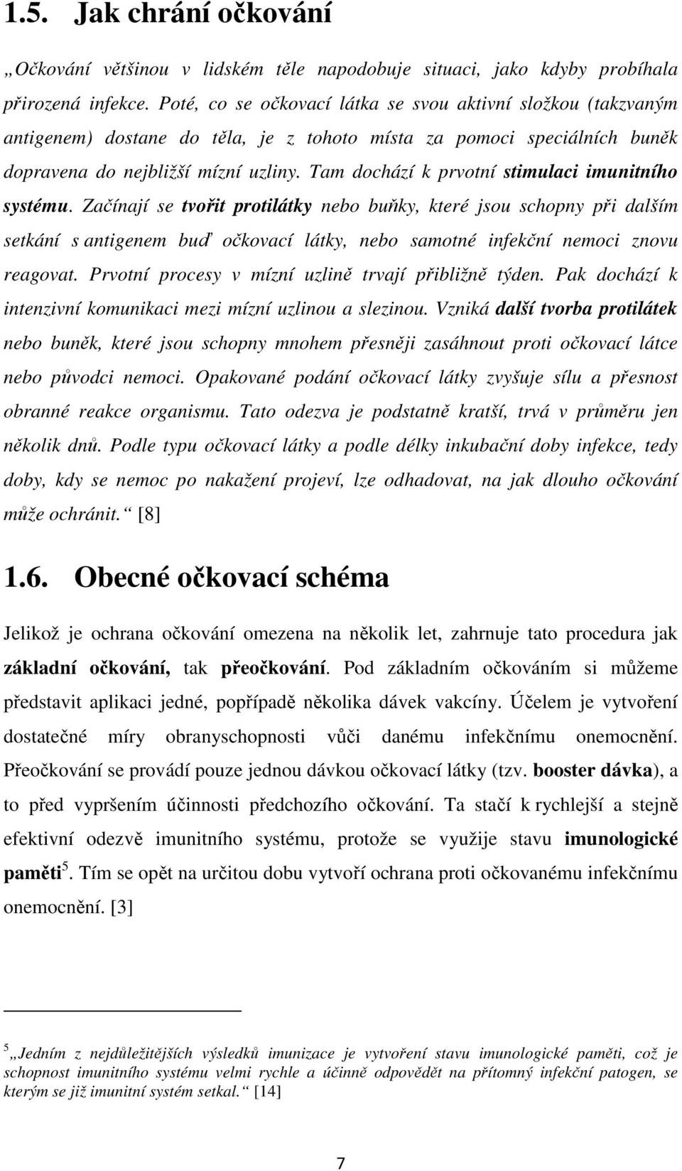 Tam dochází k prvotní stimulaci imunitního systému.