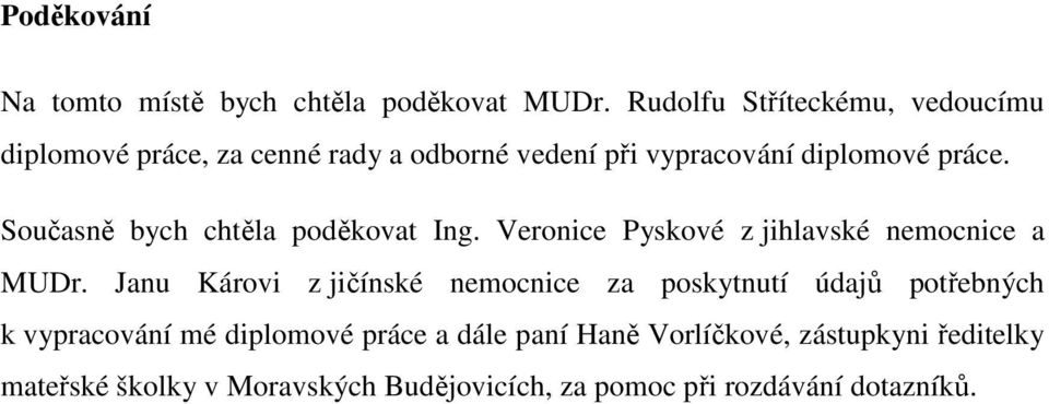 Současně bych chtěla poděkovat Ing. Veronice Pyskové z jihlavské nemocnice a MUDr.