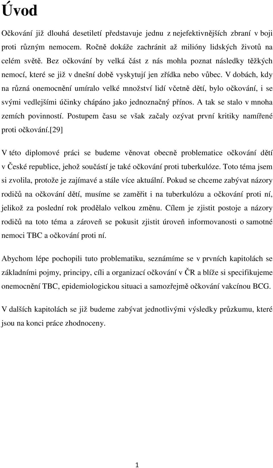 V dobách, kdy na různá onemocnění umíralo velké množství lidí včetně dětí, bylo očkování, i se svými vedlejšími účinky chápáno jako jednoznačný přínos. A tak se stalo v mnoha zemích povinností.