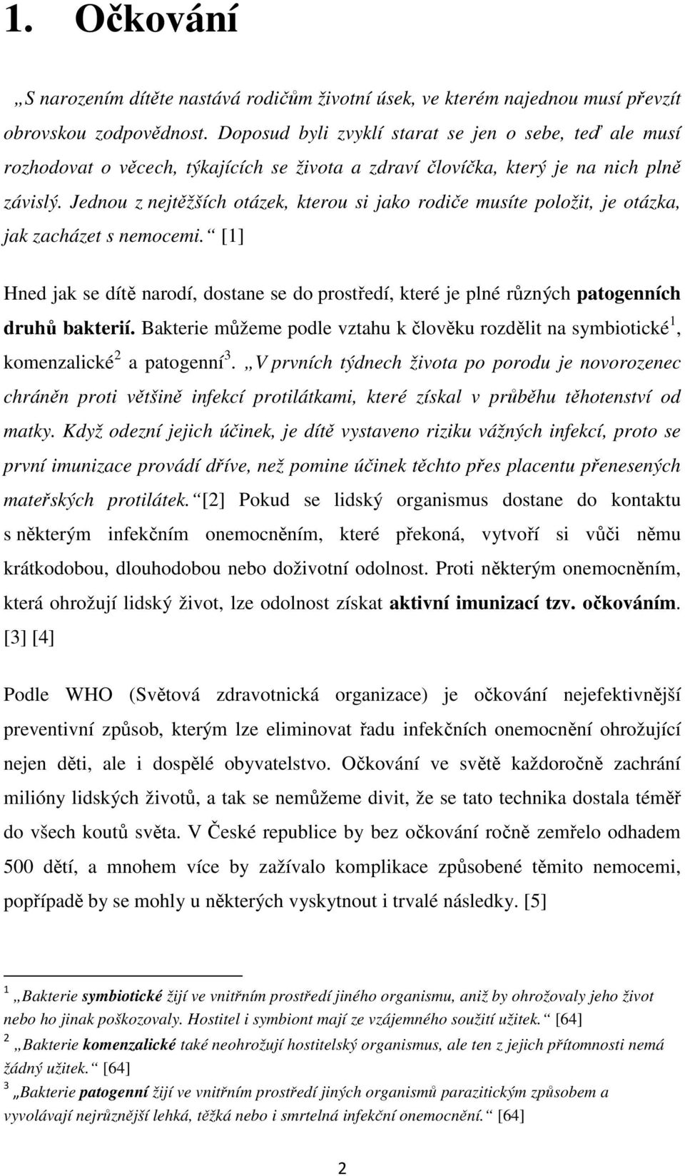 Jednou z nejtěžších otázek, kterou si jako rodiče musíte položit, je otázka, jak zacházet s nemocemi.