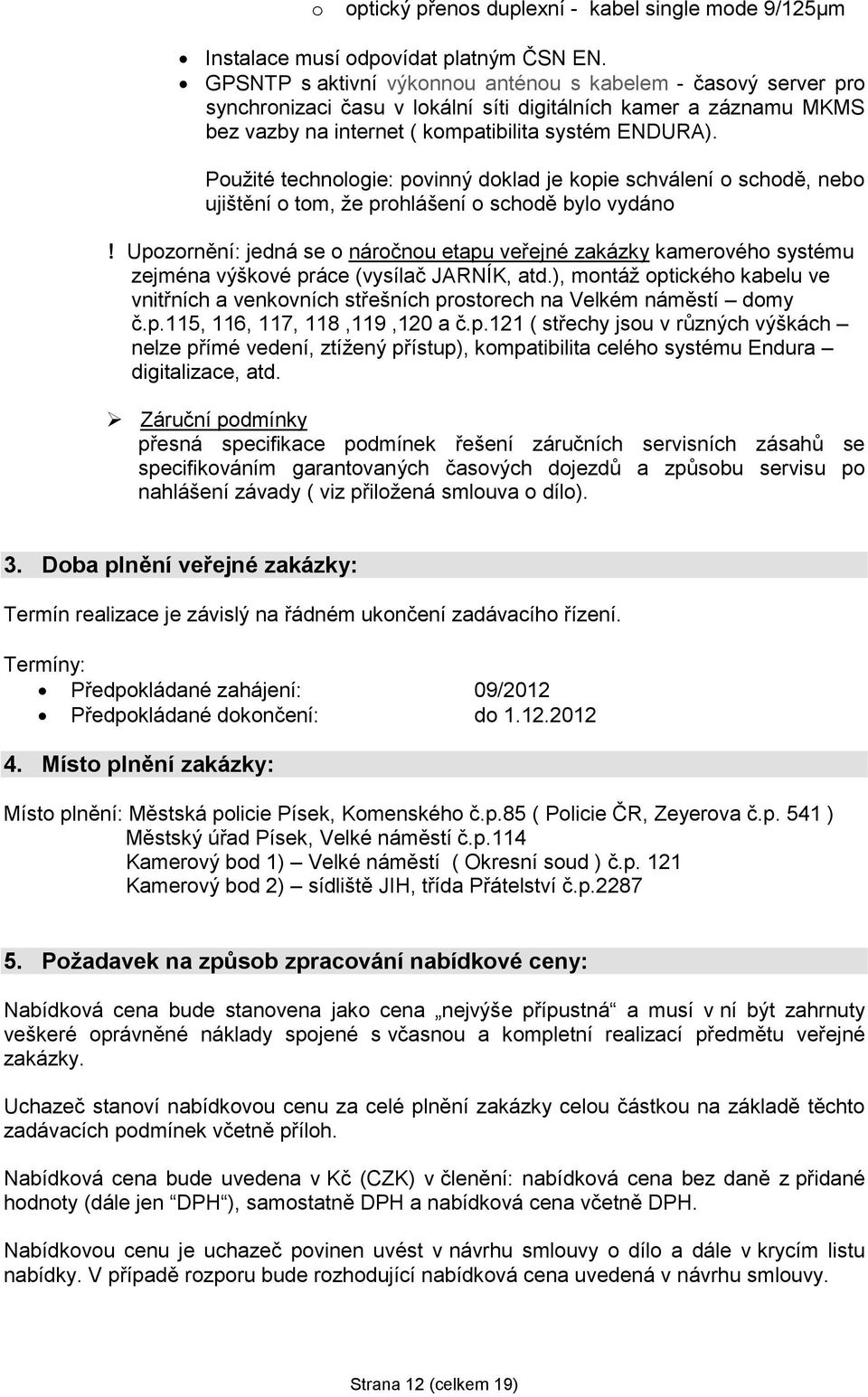 Použité technologie: povinný doklad je kopie schválení o schodě, nebo ujištění o tom, že prohlášení o schodě bylo vydáno!