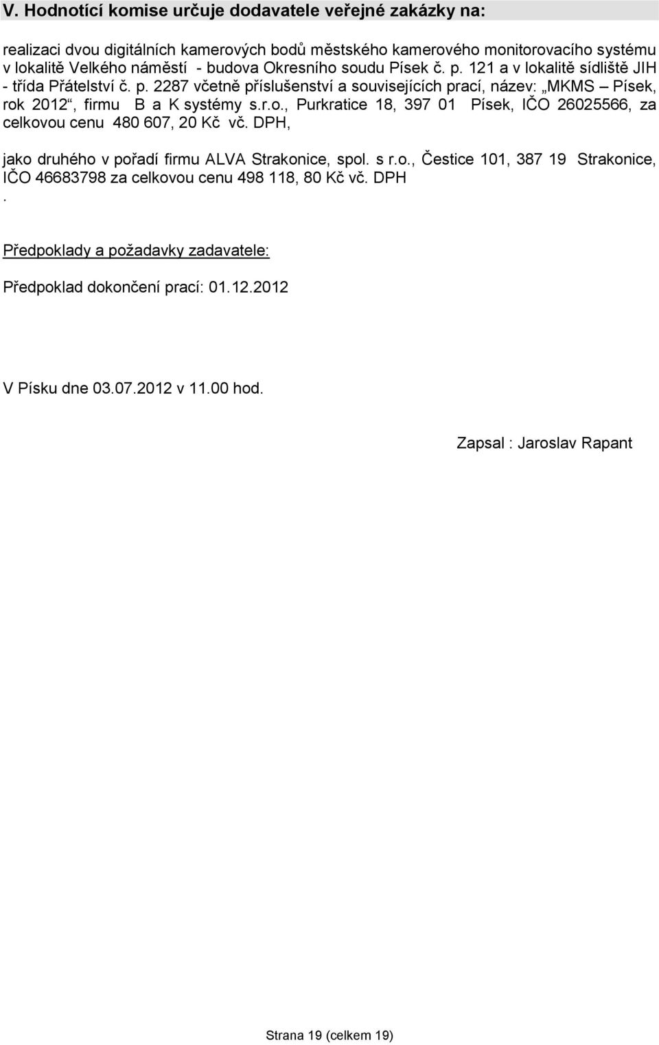 DPH, jako druhého v pořadí firmu ALVA Strakonice, spol. s r.o., Čestice 101, 387 19 Strakonice, IČO 46683798 za celkovou cenu 498 118, 80 Kč vč. DPH.