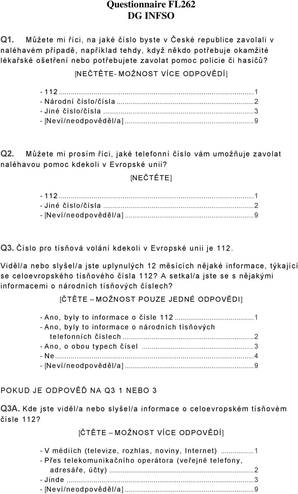 [NEČTĚTE- MOŽNOST VÍCE ODPOVĚDÍ] - 112...1 - Národní číslo/čísla...2 - Jiné číslo/čísla...3 Q2.