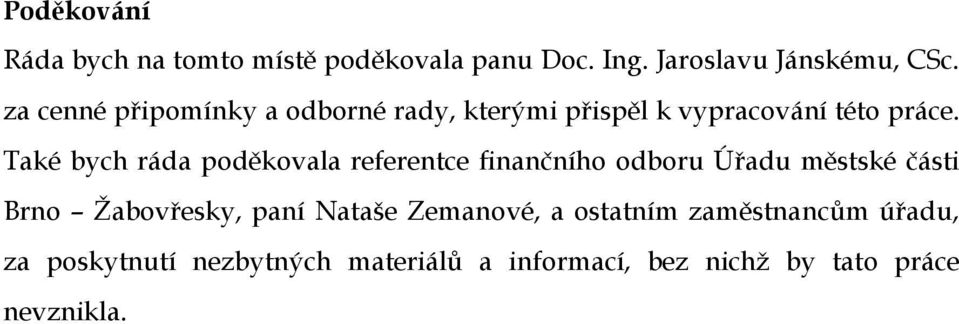 Také bych ráda poděkovala referentce finančního odboru Úřadu městské části Brno Žabovřesky, paní