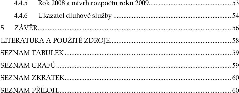 .. 58 SEZNAM TABULEK... 59 SEZNAM GRAFŮ.