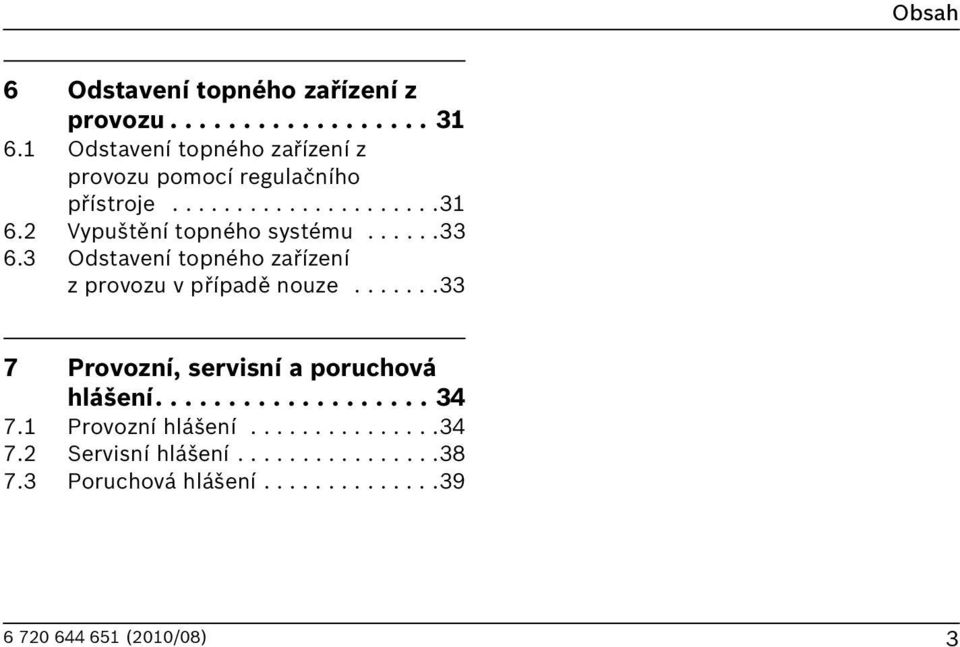 2 Vypuštění topného systému......33 6.3 Odstavení topného zařízení z provozu v případě nouze.