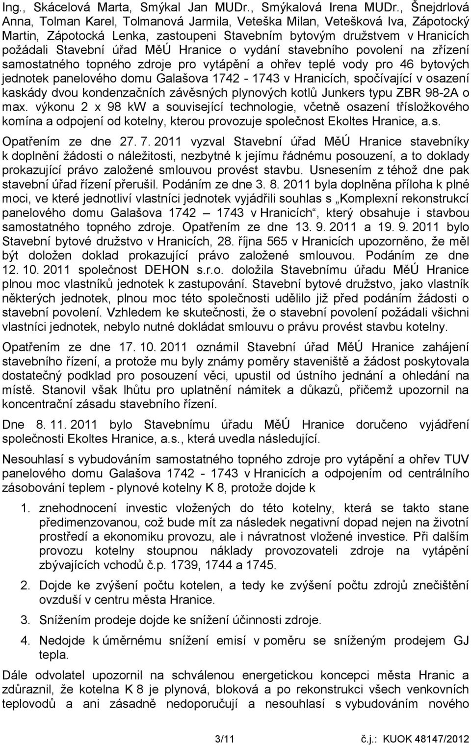 Hranice o vydání stavebního povolení na zřízení samostatného topného zdroje pro vytápění a ohřev teplé vody pro 46 bytových jednotek panelového domu Galašova 1742-1743 v Hranicích, spočívající v