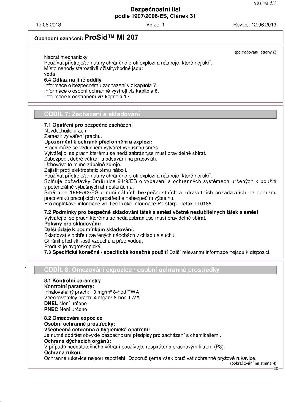 (pokračování strany 2) ODDÍL 7: Zacházení a skladování 7.1 Opatření pro bezpečné zacházení Nevdechujte prach. Zamezit vytváření prachu.