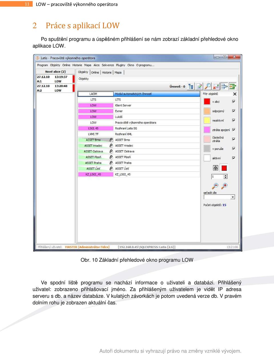 10 Základní přehledové okno programu LOW Ve spodní liště programu se nachází informace o uživateli a databázi.