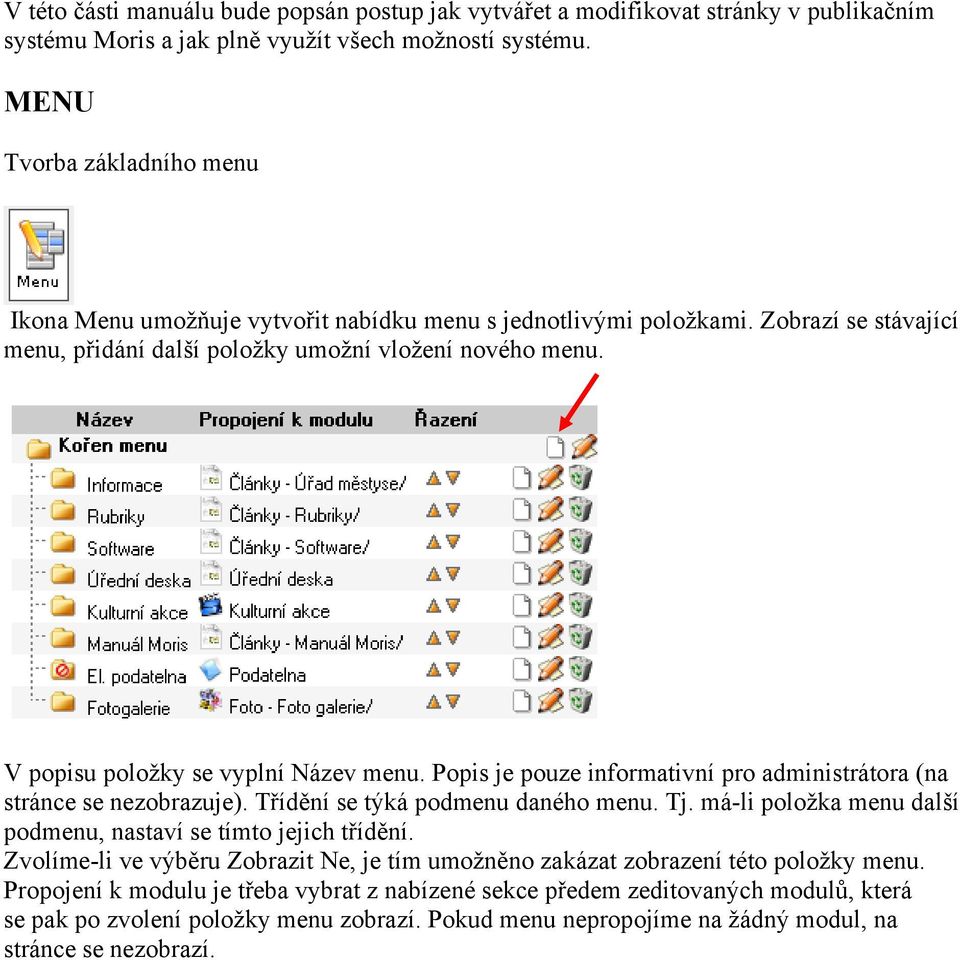 V popisu položky se vyplní Název menu. Popis je pouze informativní pro administrátora (na stránce se nezobrazuje). Třídění se týká podmenu daného menu. Tj.