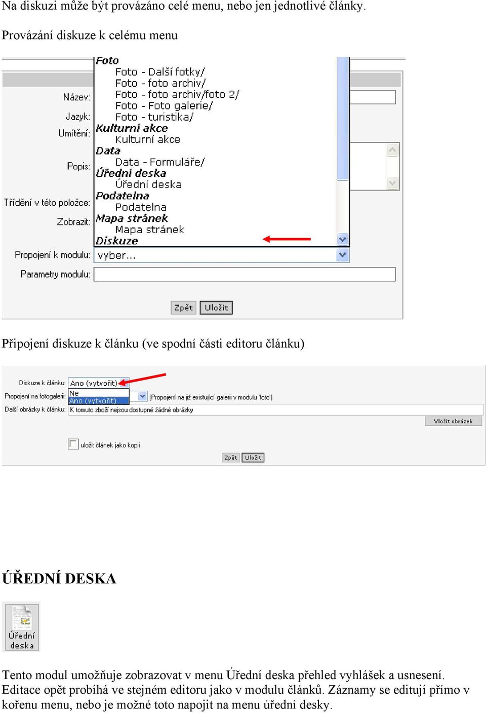 DESKA Tento modul umožňuje zobrazovat v menu Úřední deska přehled vyhlášek a usnesení.