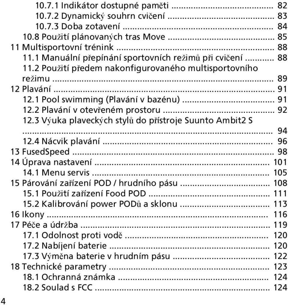 .. 92 12.3 Výuka plaveckých stylů do přístroje Suunto Ambit2 S... 94 12.4 Nácvik plavání... 96 13 FusedSpeed... 98 14 Úprava nastavení... 101 14.1 Menu servis.