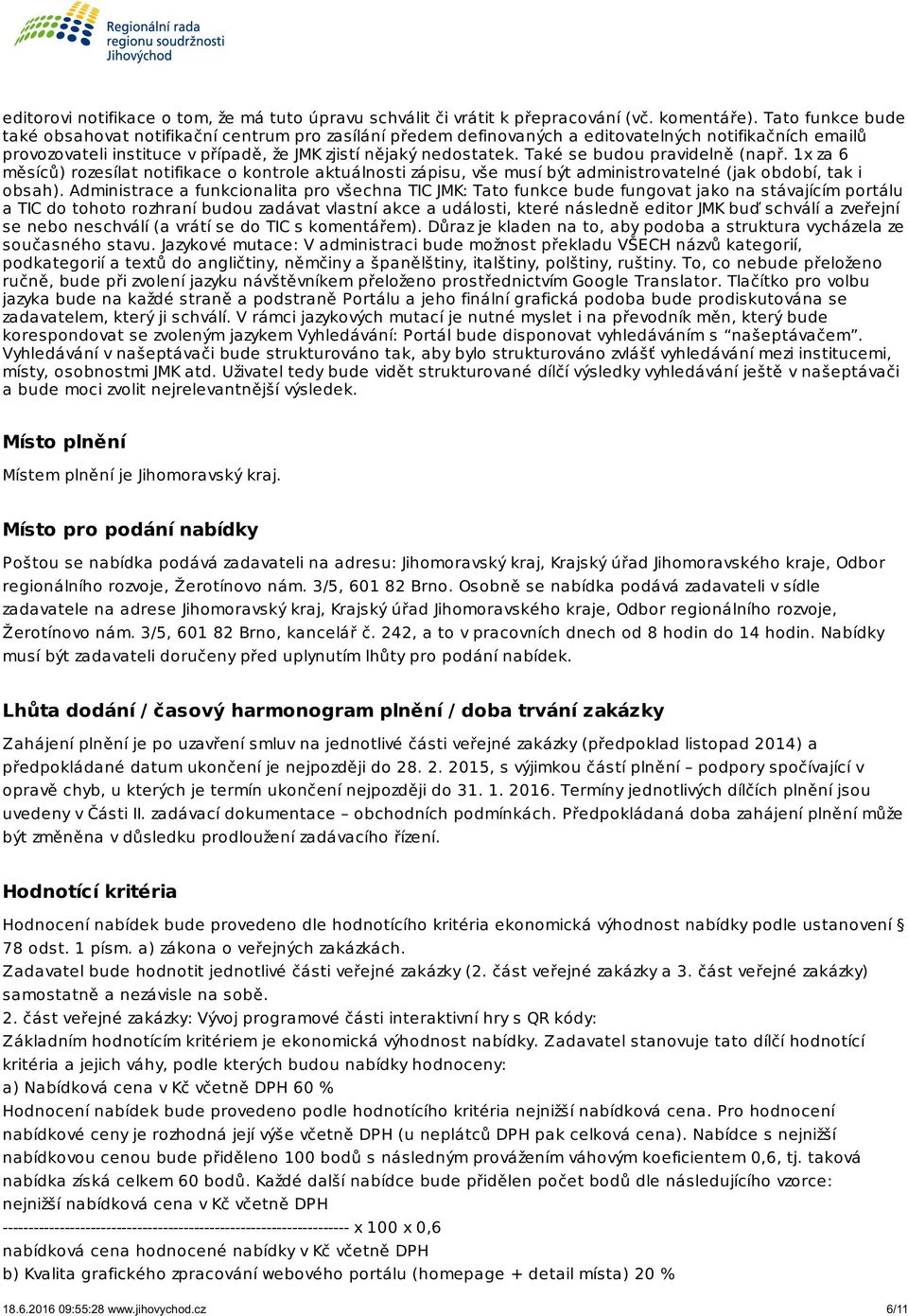 Také se budou pravidelně (např. 1x za 6 měsíců) rozesílat notifikace o kontrole aktuálnosti zápisu, vše musí být administrovatelné (jak období, tak i obsah).