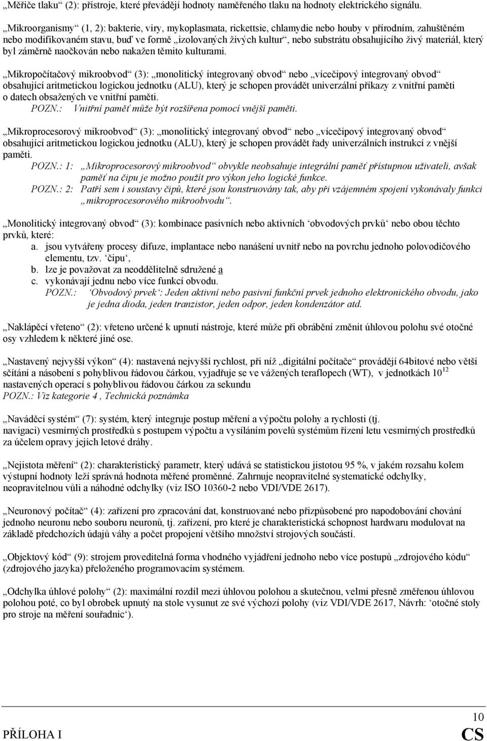 obsahujícího živý materiál, který byl záměrně naočkován nebo nakažen těmito kulturami.