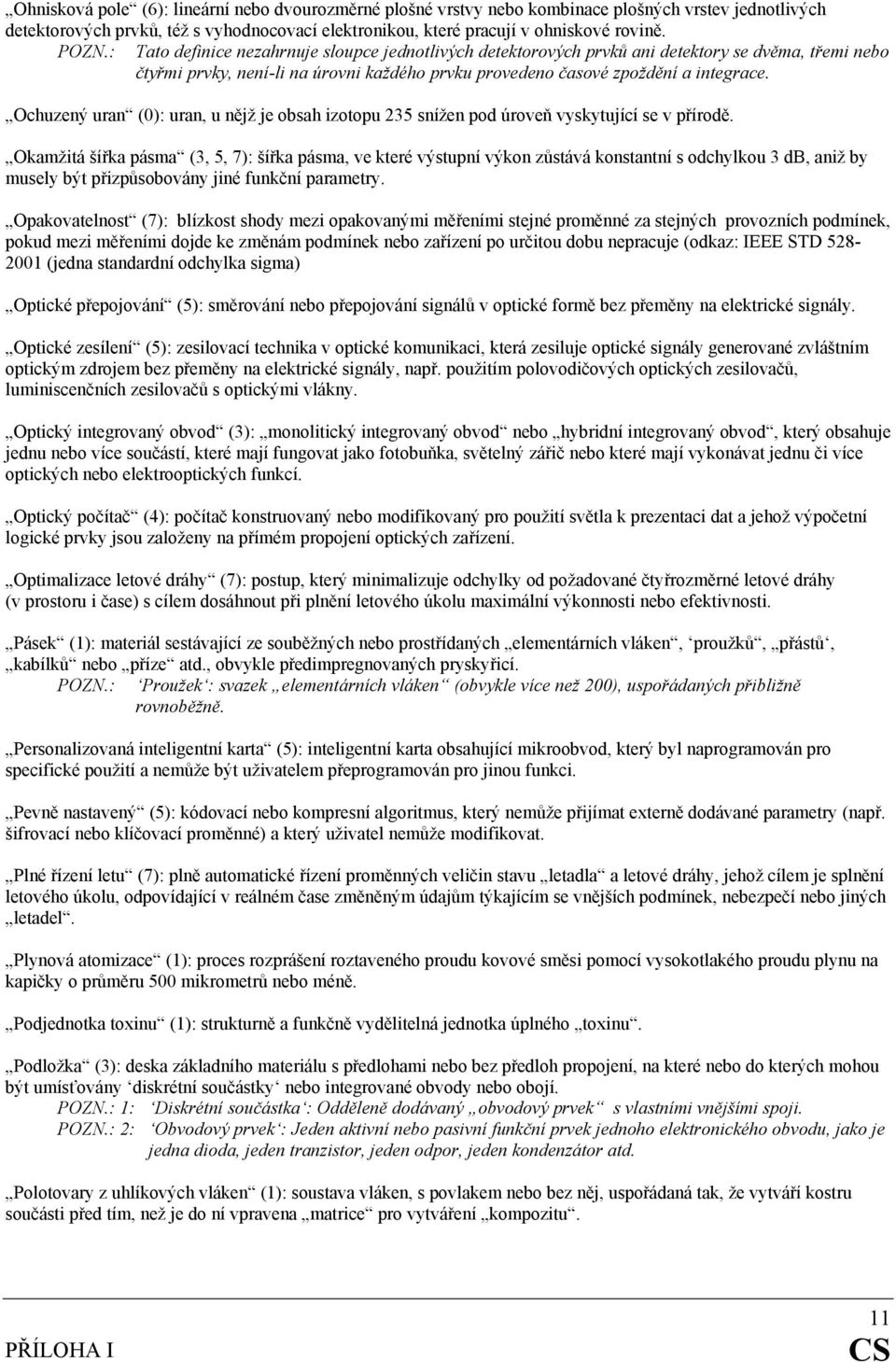 Ochuzený uran (0): uran, u nějž je obsah izotopu 235 snížen pod úroveň vyskytující se v přírodě.