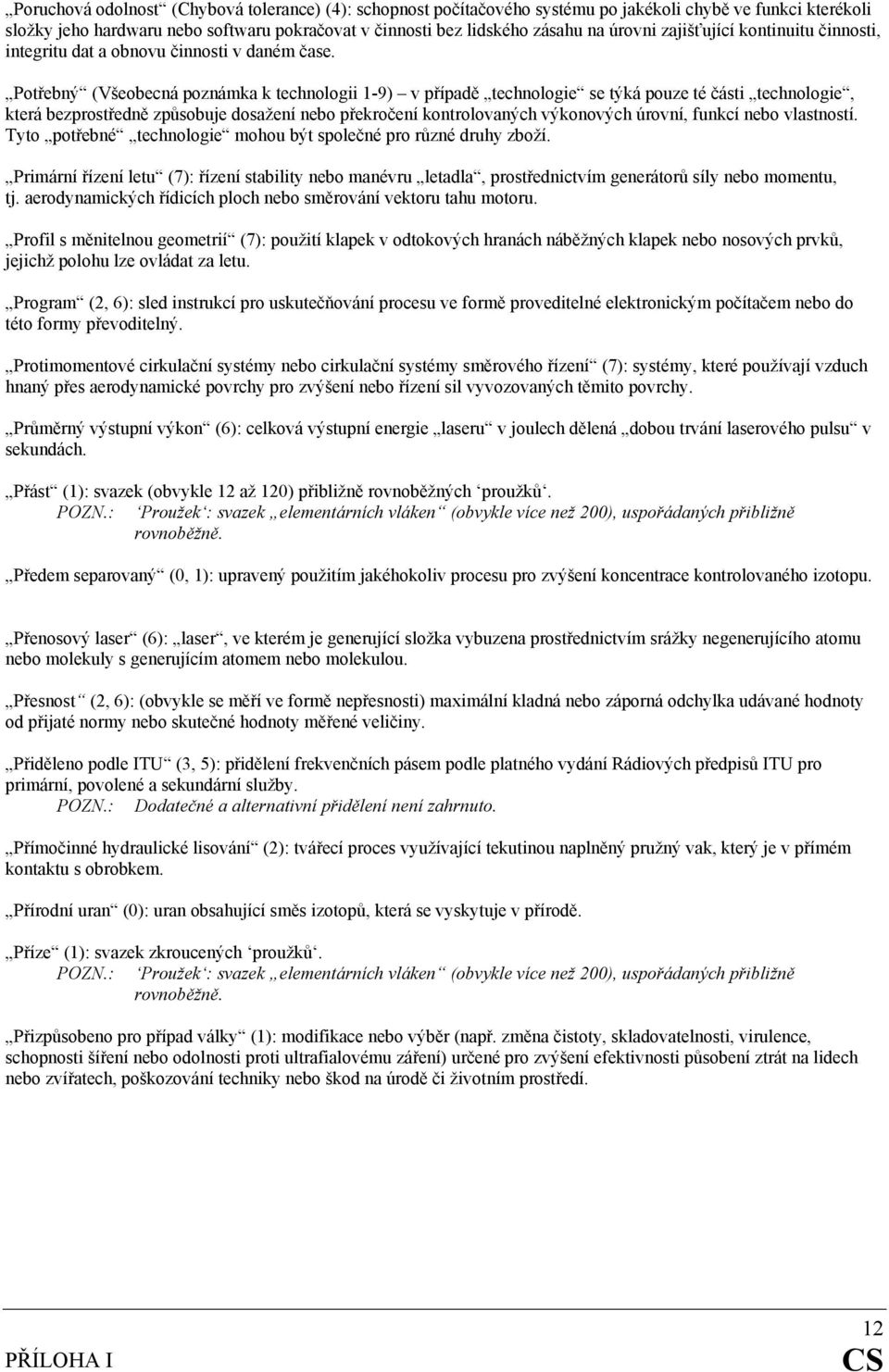 Potřebný (Všeobecná poznámka k technologii 1-9) v případě technologie se týká pouze té části technologie, která bezprostředně způsobuje dosažení nebo překročení kontrolovaných výkonových úrovní,