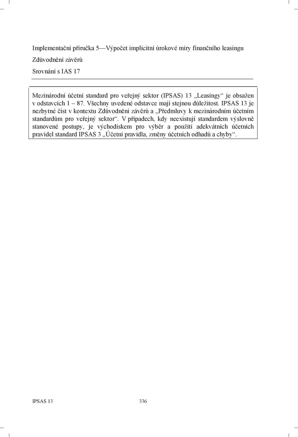 IPSAS 13 je nezbytné číst v kontextu Zdůvodnění závěrů a Předmluvy k mezinárodním účetním standardům pro veřejný sektor.