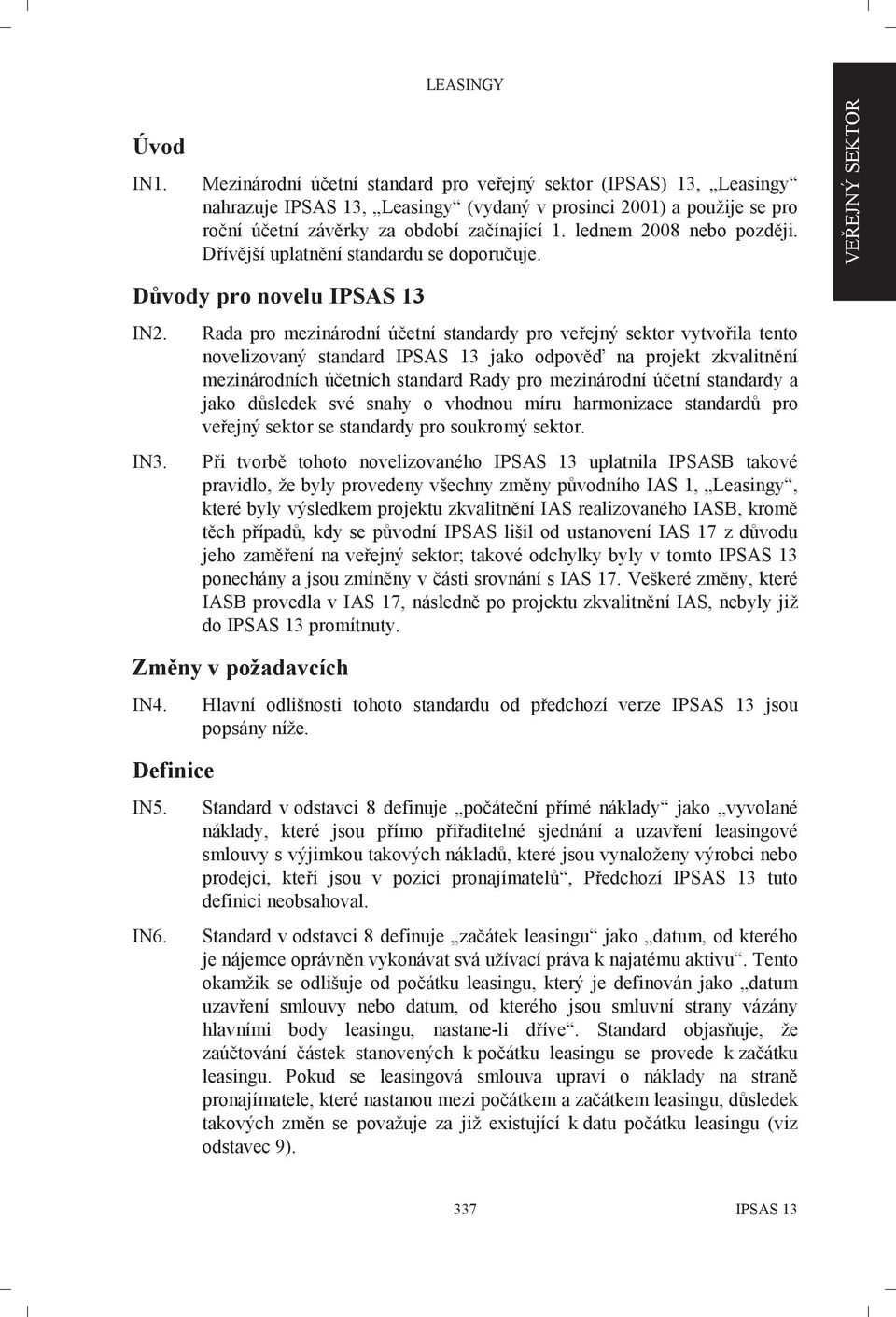 Rada pro mezinárodní účetní standardy pro veřejný sektor vytvořila tento novelizovaný standard IPSAS 13 jako odpověď na projekt zkvalitnění mezinárodních účetních standard Rady pro mezinárodní účetní