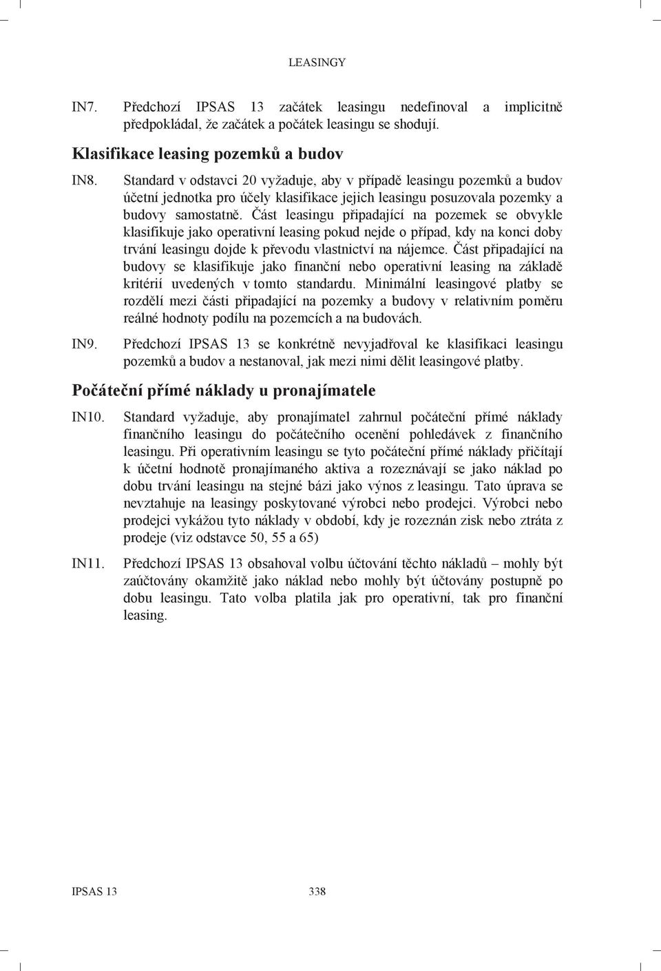 Část leasingu připadající na pozemek se obvykle klasifikuje jako operativní leasing pokud nejde o případ, kdy na konci doby trvání leasingu dojde k převodu vlastnictví na nájemce.