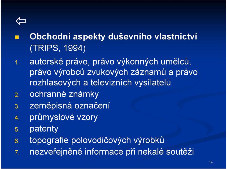 rozhlasových a televizních vysílatelů 2. ochranné známky 3. zeměpisná označení 4.