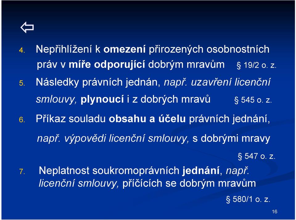 Příkaz souladu obsahu a účelu právních jednání, např. výpovědi licenční smlouvy, s dobrými mravy 547 o.