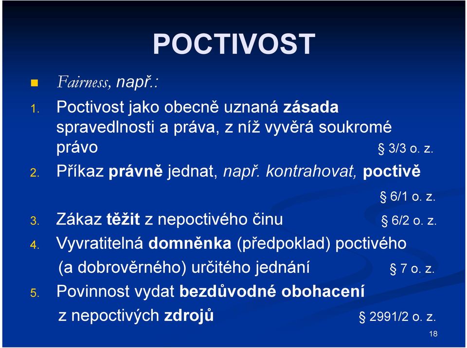 Příkaz právně jednat, např. kontrahovat, poctivě 6/1 o. z. 3. Zákaz těžit z nepoctivého činu 6/2 o.