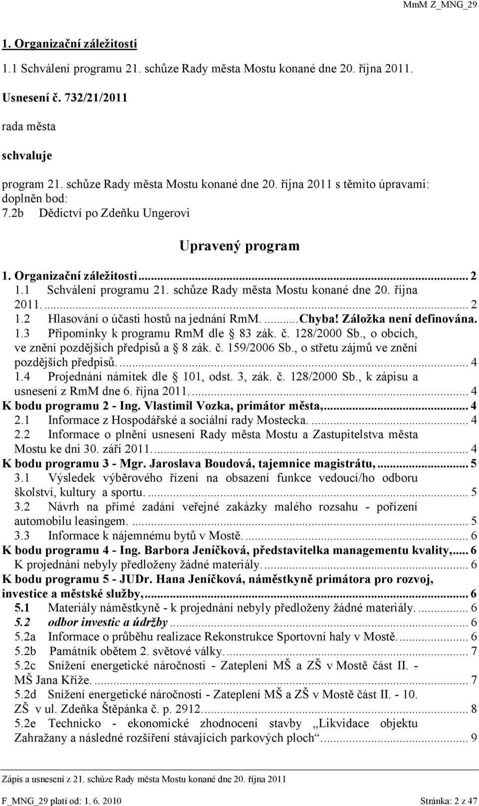 ... Chyba! Záloţka není definována. 1.3 Připomínky k programu RmM dle 83 zák. č. 128/2000 Sb., o obcích, ve znění pozdějších předpisů a 8 zák. č. 159/2006 Sb.