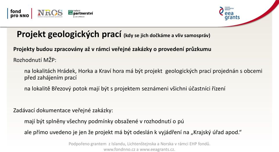 prací na lokalitě Březový potok mají být s projektem seznámeni všichni účastníci řízení Zadávací dokumentace veřejné zakázky: mají